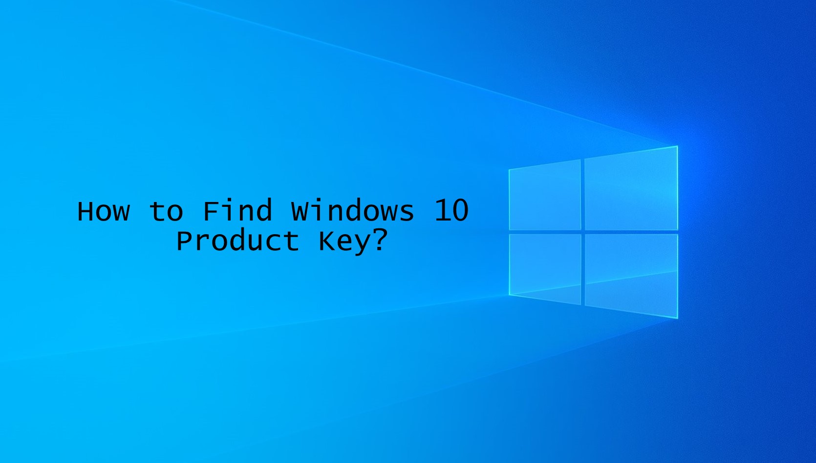 Nola aurkitu Windows 10 Produktuaren gakoa [6 Easy Methods]
