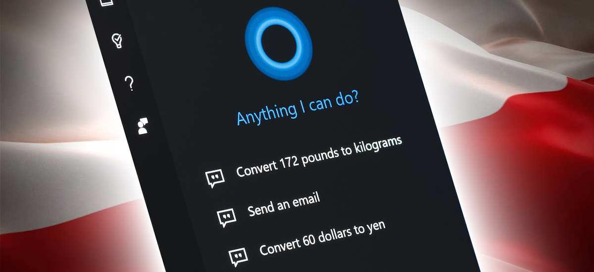 Bai, dagoeneko Cortana probatu dezakezu Polonian. Ez, ez du merezi